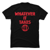 whatever it takes t-shirt